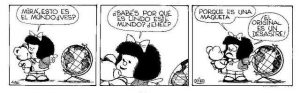 mafalda-esto-es-el-mundo-es-lindo-porque-es-una-maqueta-el-original-es-un-desastre