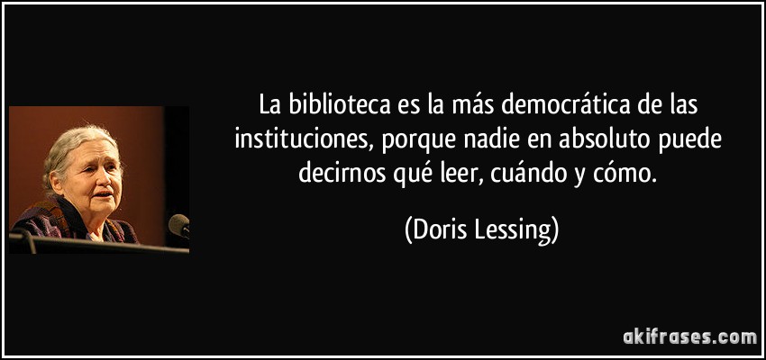 frase-la-biblioteca-es-la-mas-democratica-de-las-instituciones-porque-nadie-en-absoluto-puede-decirnos-doris-lessing-183110