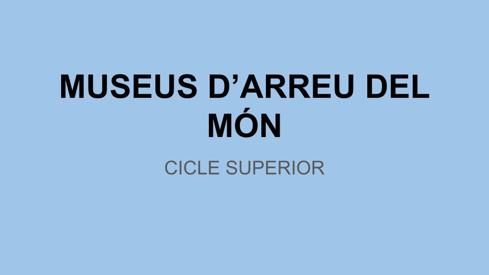 MUSEUS D’ARREU DEL MÓN - CICLE SUPERIOR